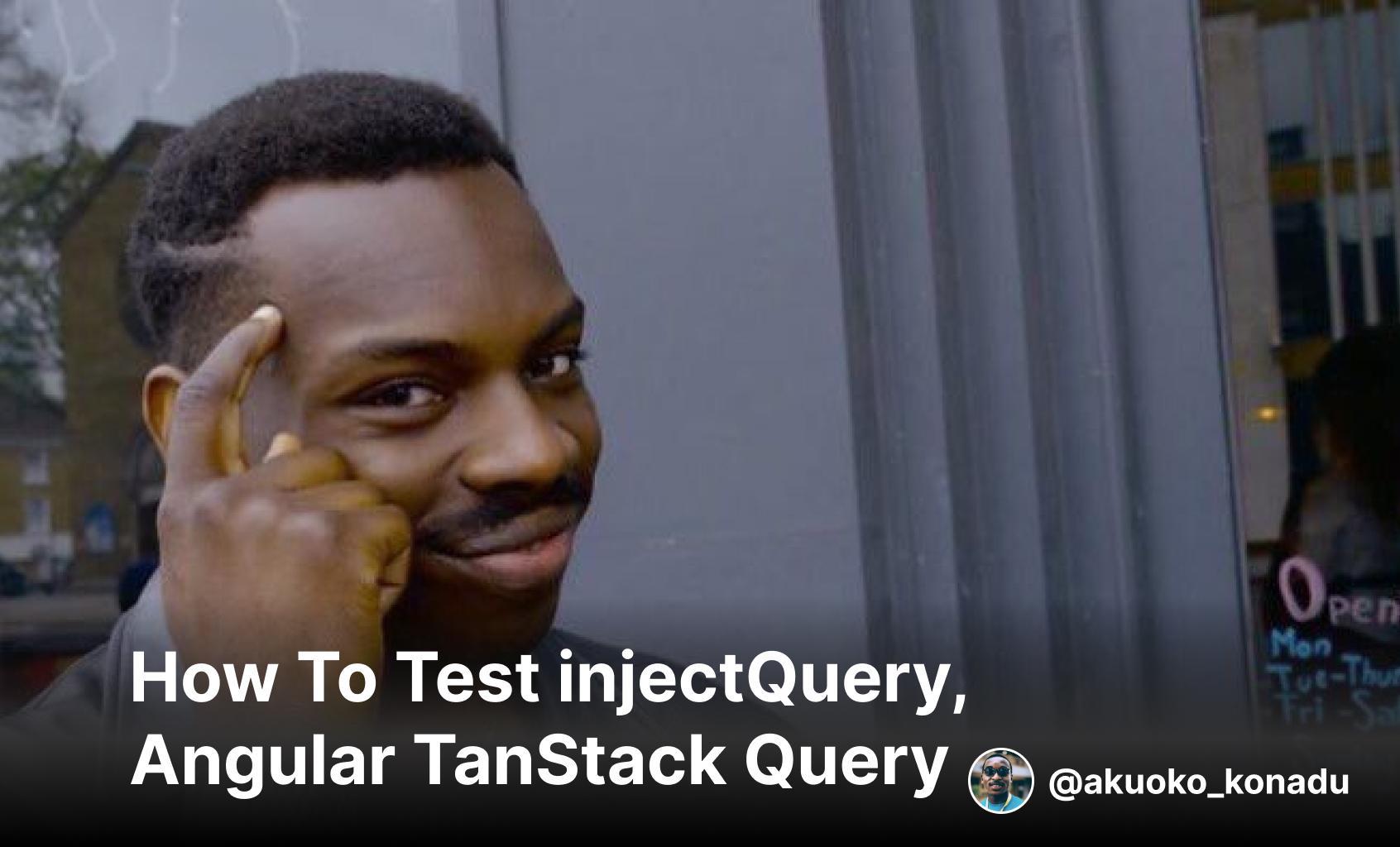 How to test injectQuery, angular tanstack query